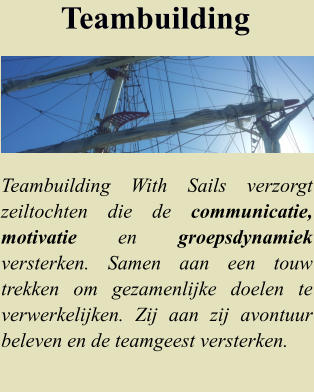 Teambuilding With Sails verzorgt zeiltochten die de communicatie, motivatie en groepsdynamiek versterken. Samen aan een touw trekken om gezamenlijke doelen te verwerkelijken. Zij aan zij avontuur beleven en de teamgeest versterken.  Teambuilding